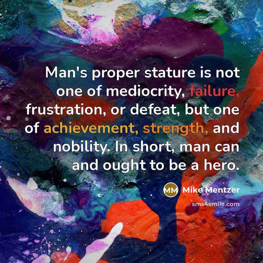 “Man's proper stature is not one of mediocrity, failure, frustration,…” quote by Mike Mentzer