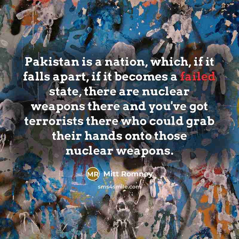 “Pakistan is a nation, which, if it falls apart, if…” quote by Mitt Romney