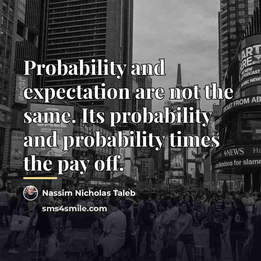 “Probability and expectation are not the same. Its probability and…” quote by Nassim Nicholas Taleb