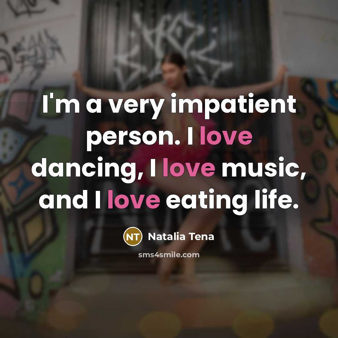 “I'm a very impatient person. I love dancing, I love…” quote by Natalia Tena