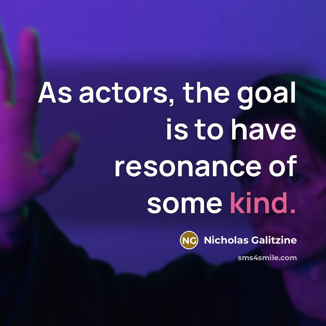 “As actors, the goal is to have resonance of some kind.” quote by Nicholas Galitzine