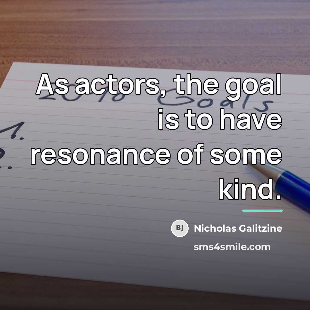 “As actors, the goal is to have resonance of some…” quote by Nicholas Galitzine