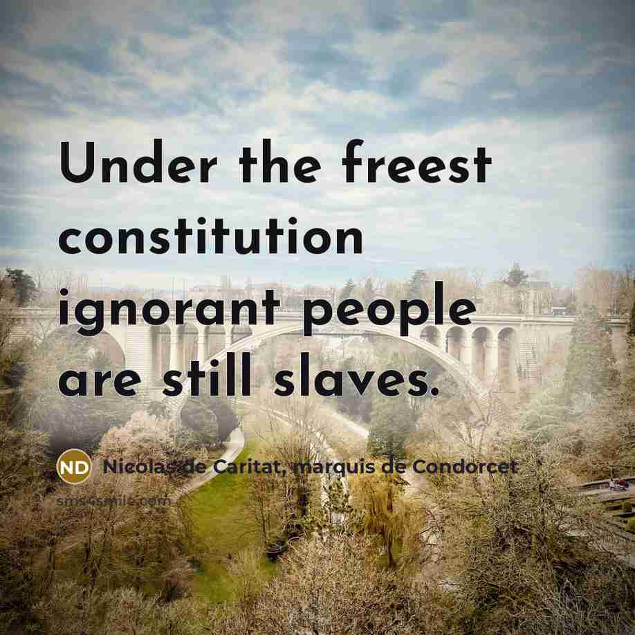 “Under the freest constitution ignorant people are still slaves.…” quote by Nicolas de Caritat, marquis de Condorcet