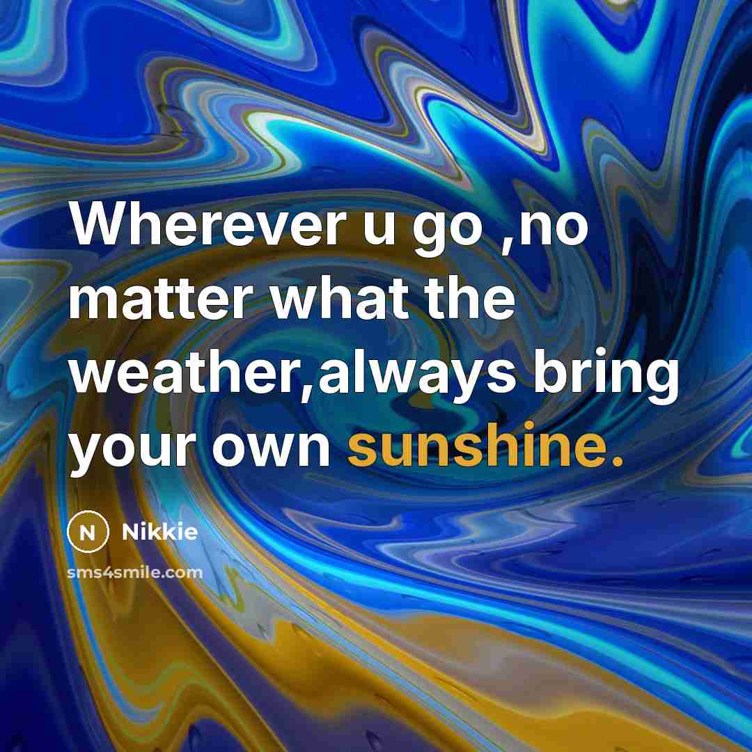 “Wherever u go ,no matter what the weather,always bring your…” quote by Nikkie