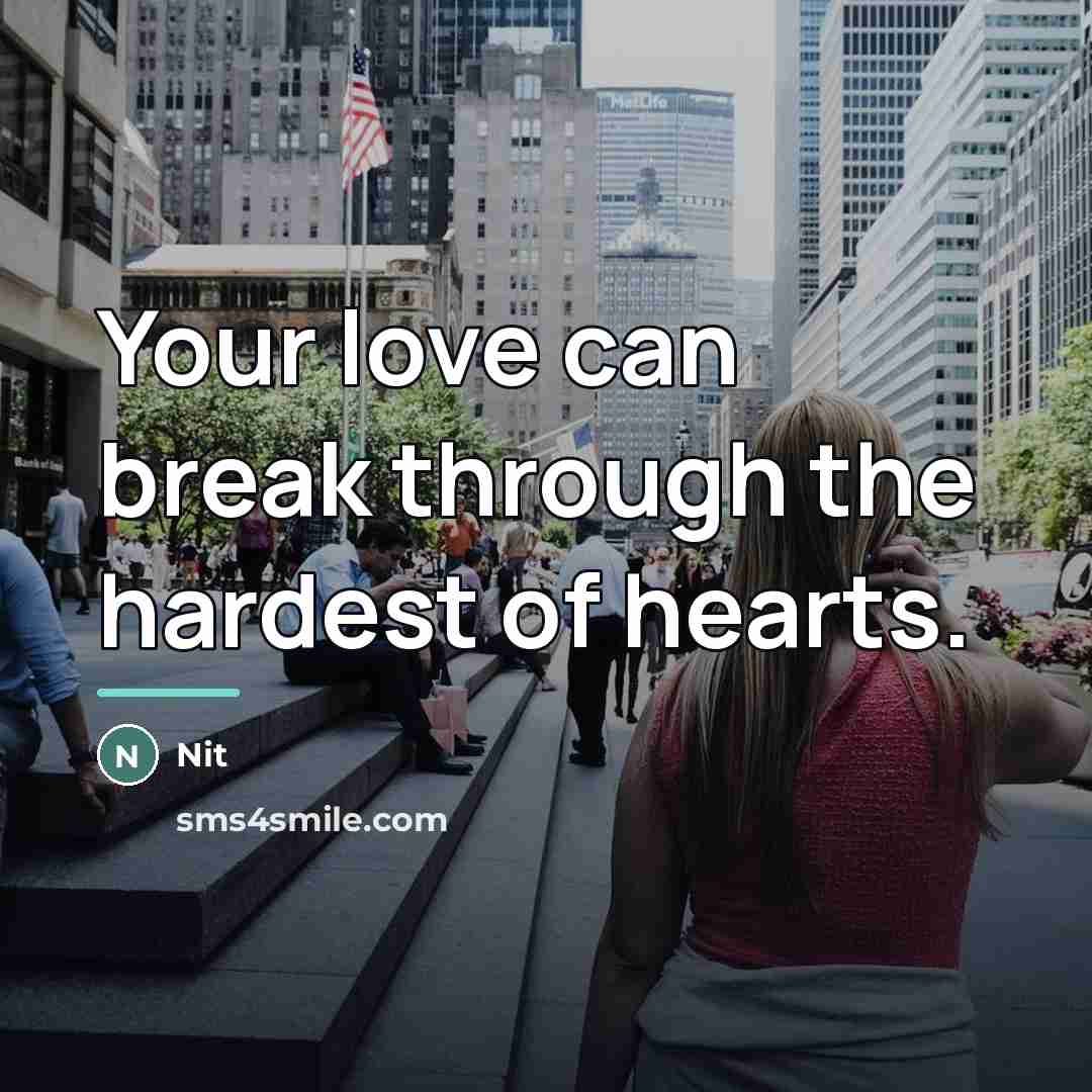“Your love can break through the hardest of hearts.…” quote by Nit
