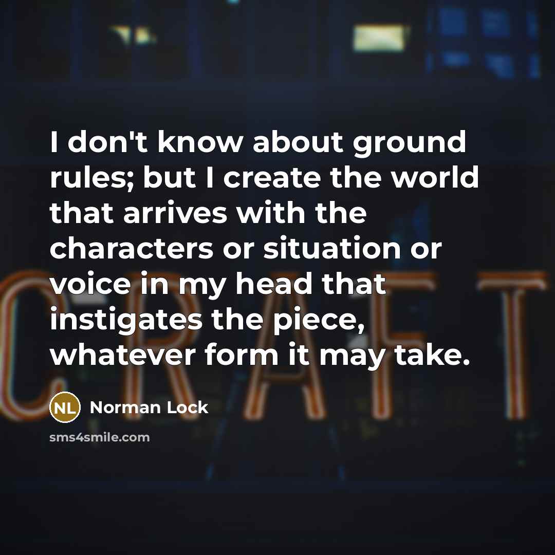 “I don't know about ground rules; but I create the…” quote by Norman Lock