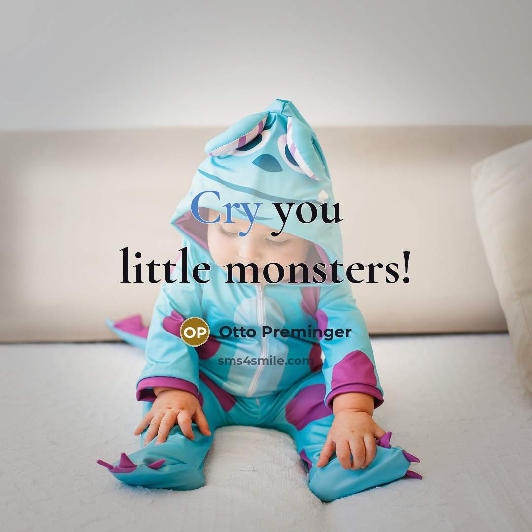 “Cry you little monsters!…” quote by Otto Preminger