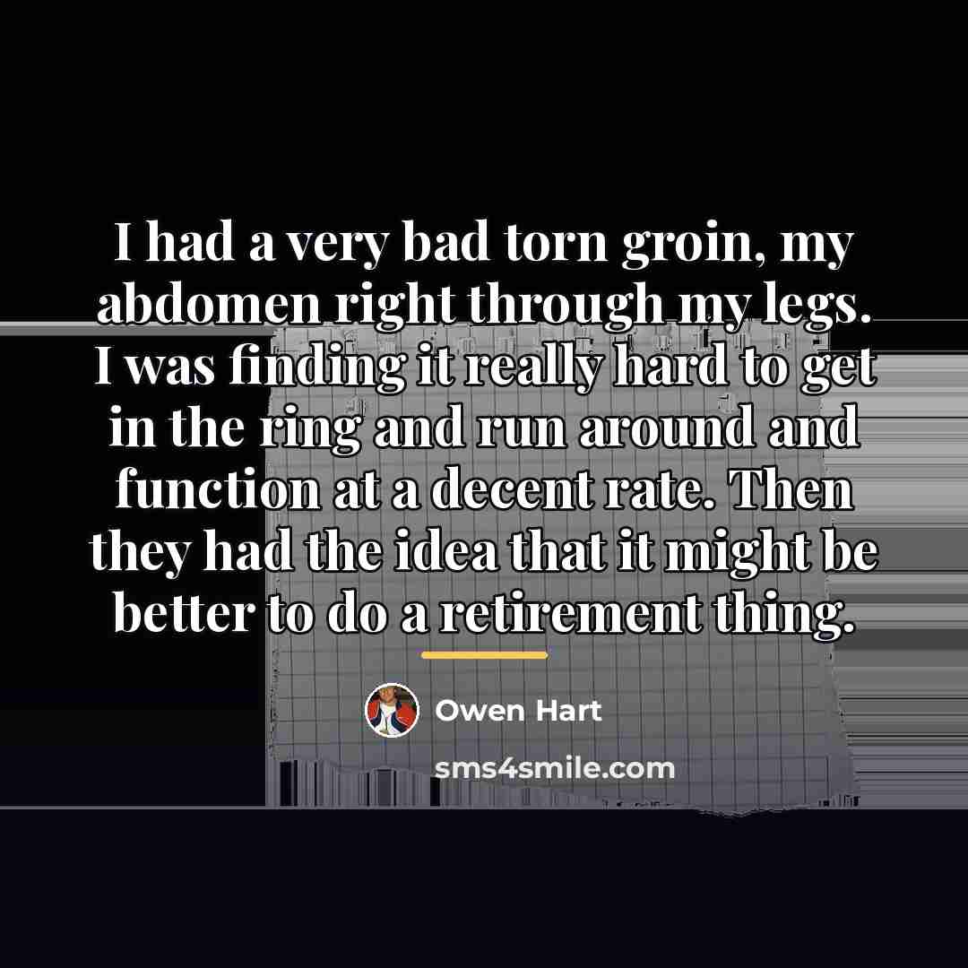 “I had a very bad torn groin, my abdomen right…” quote by Owen Hart