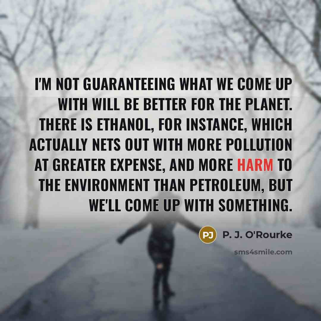 “I'm not guaranteeing what we come up with will be…” quote by P. J. O'Rourke