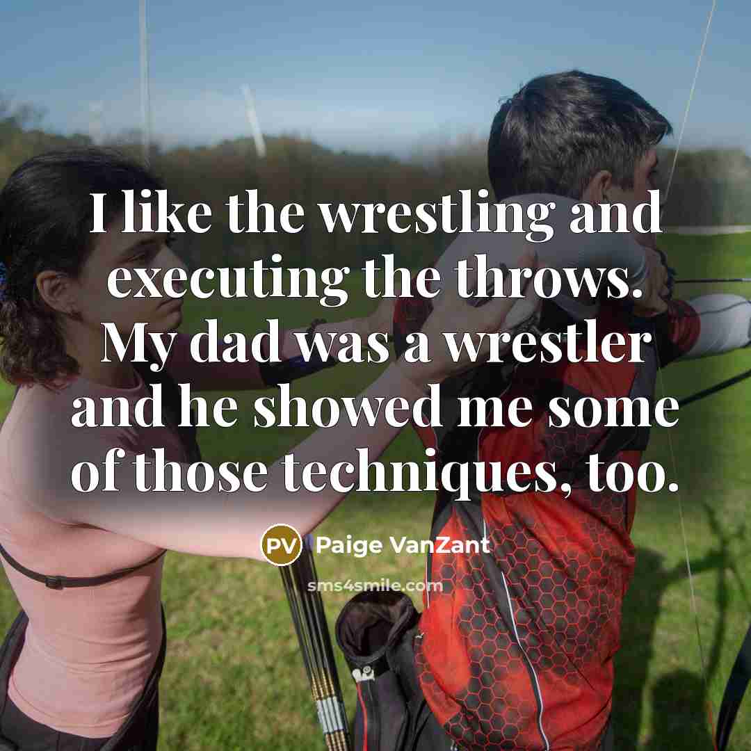 “I like the wrestling and executing the throws. My dad…” quote by Paige VanZant