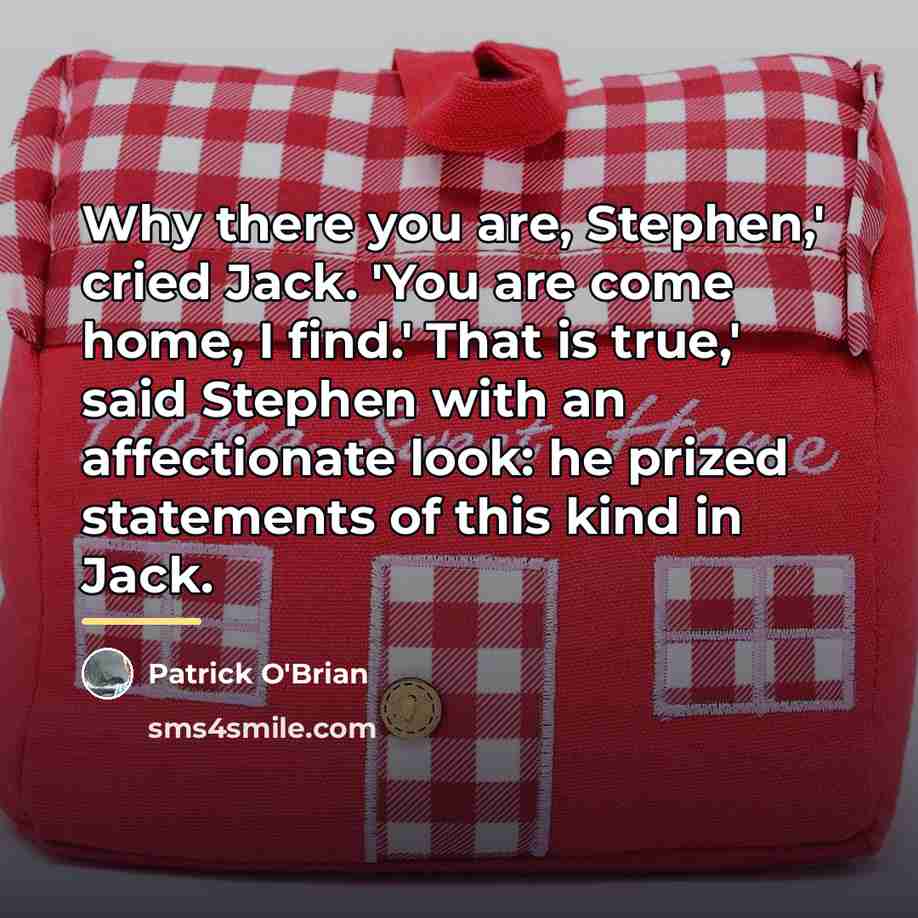 “Why there you are, Stephen,' cried Jack. 'You are come…” quote by Patrick O'Brian
