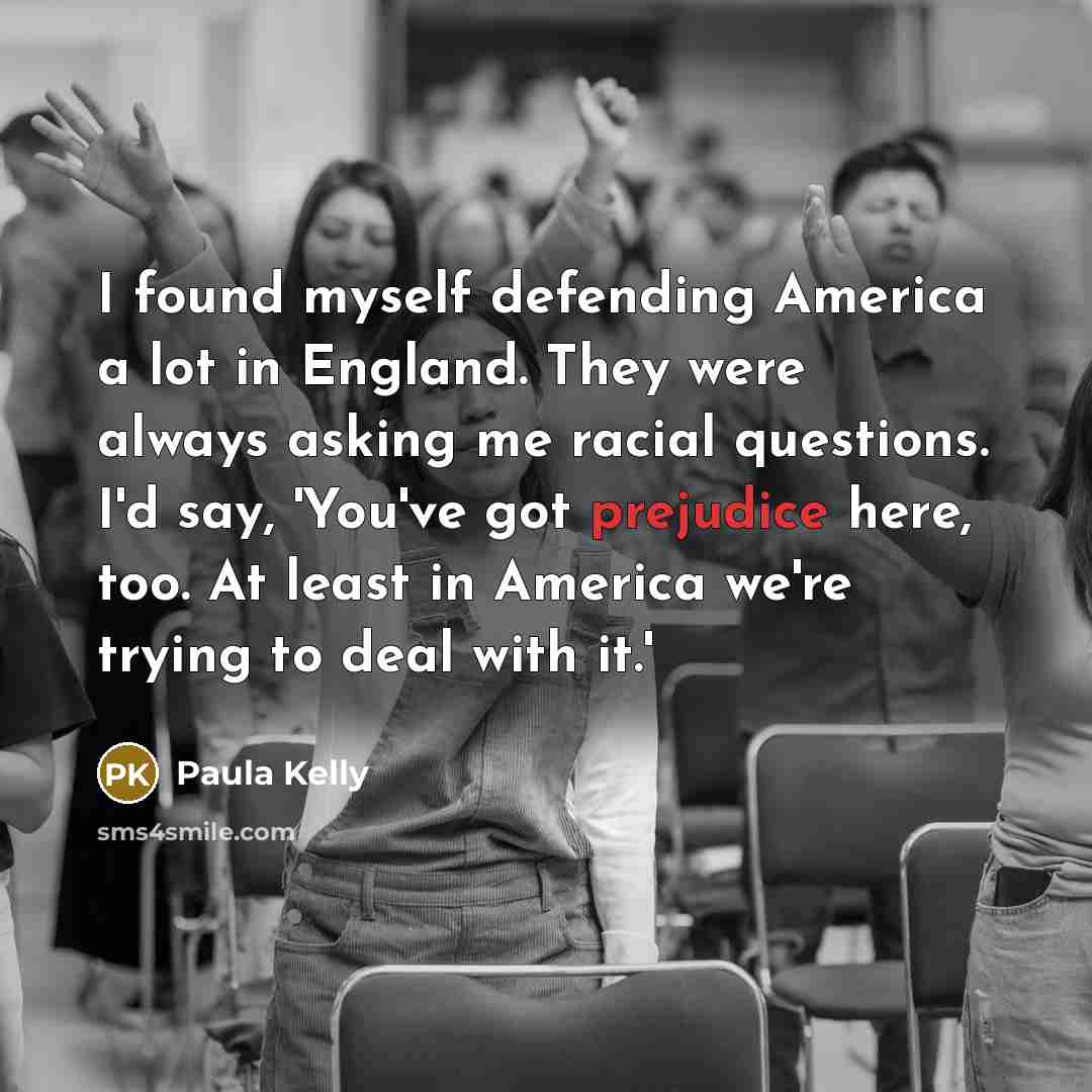 “I found myself defending America a lot in England. They…” quote by Paula Kelly