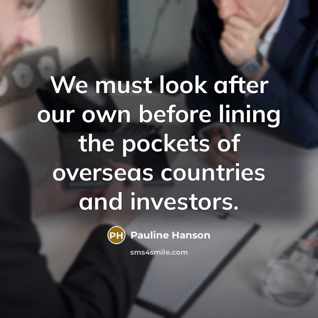“We must look after our own before lining the pockets…” quote by Pauline Hanson