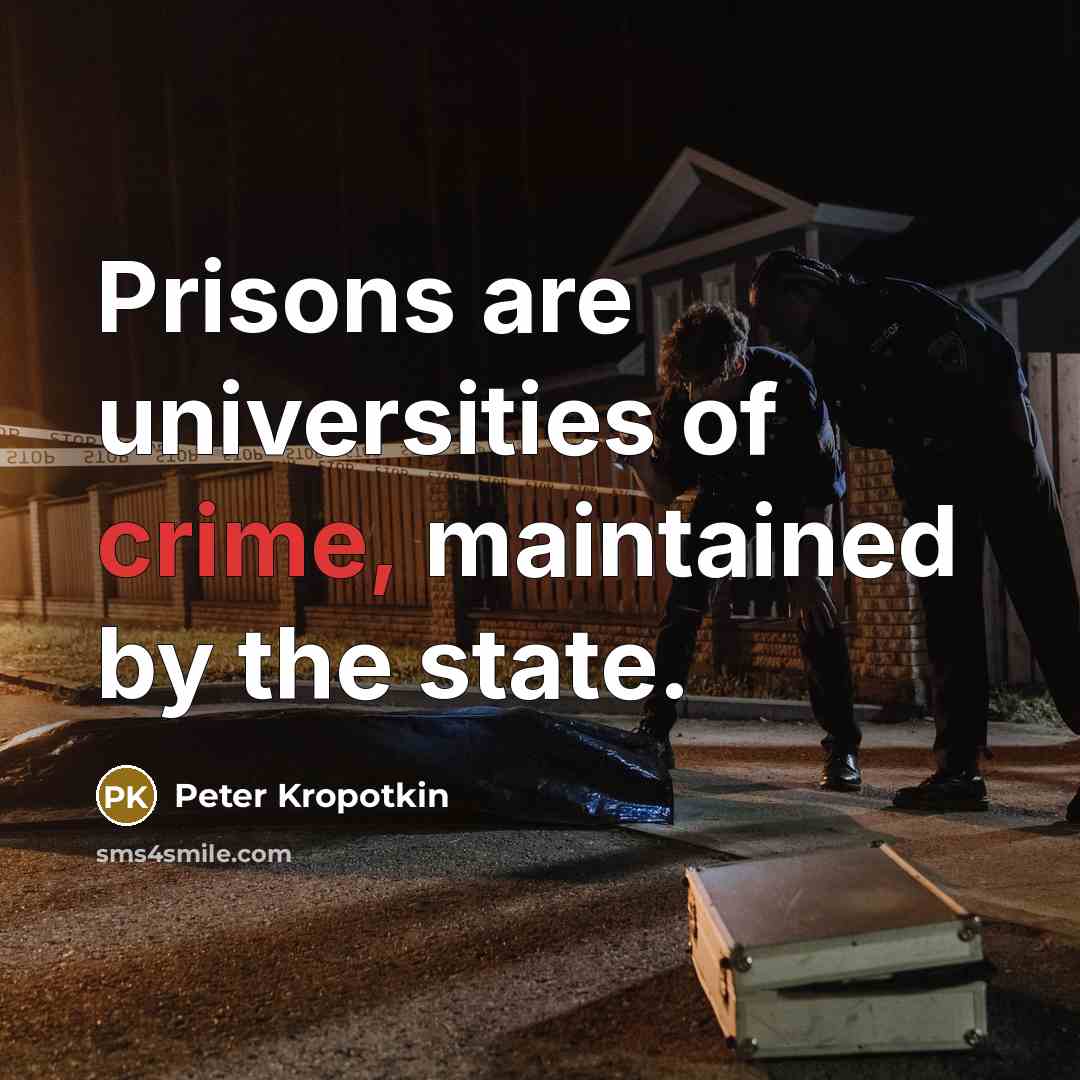 “Prisons are universities of crime, maintained by the state.…” quote by Peter Kropotkin