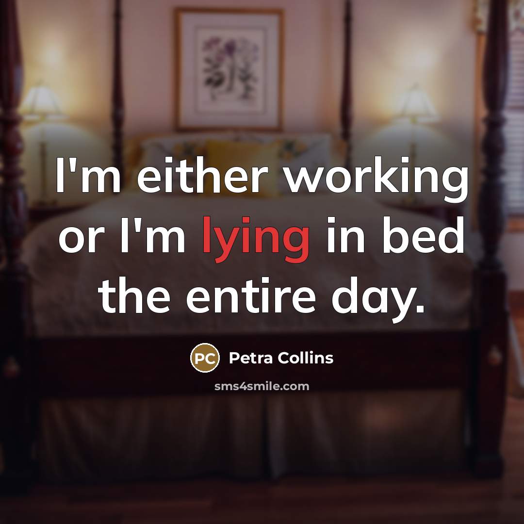 “I'm either working or I'm lying in bed the entire…” quote by Petra Collins