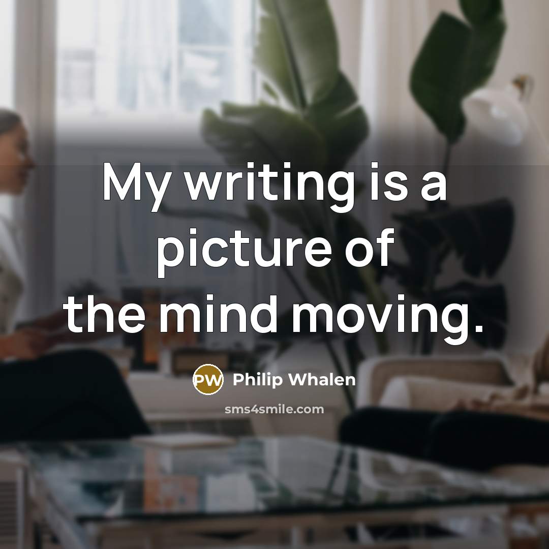 “My writing is a picture of the mind moving.…” quote by Philip Whalen