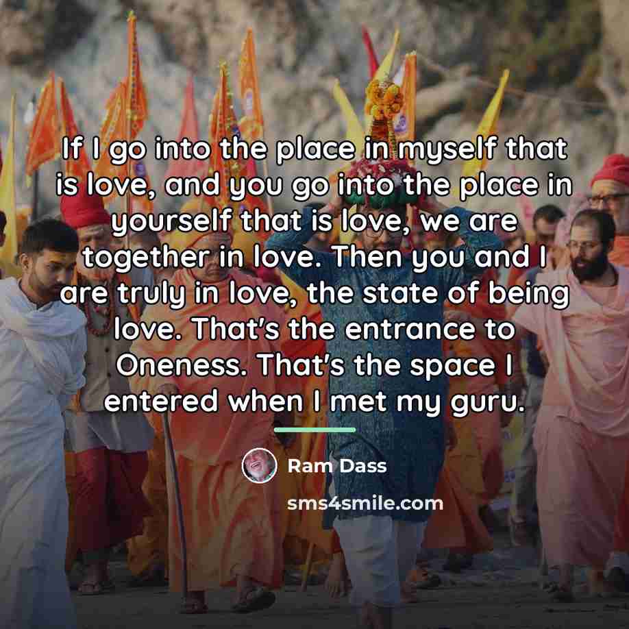 “If I go into the place in myself that is…” quote by Ram Dass