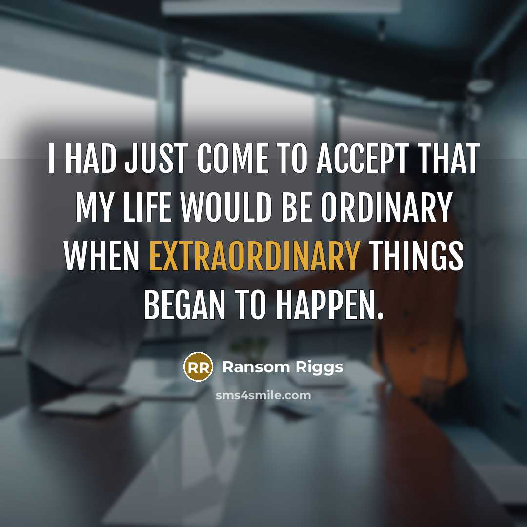 “I had just come to accept that my life would…” quote by Ransom Riggs