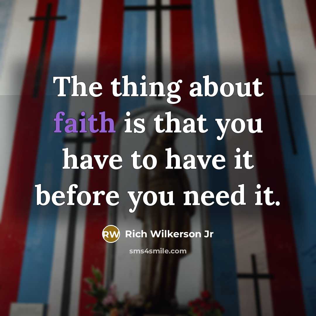 “The thing about faith is that you have to have…” quote by Rich Wilkerson Jr