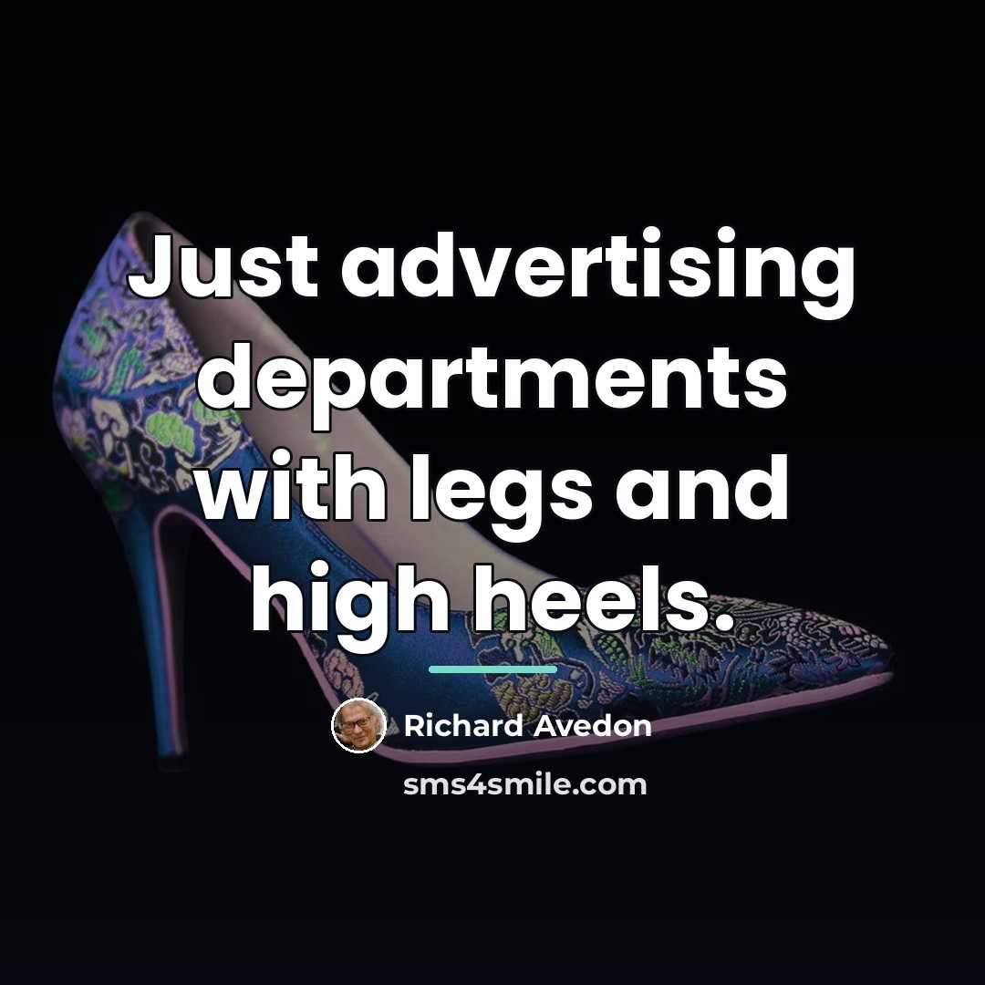 “Just advertising departments with legs and high heels.…” quote by Richard Avedon