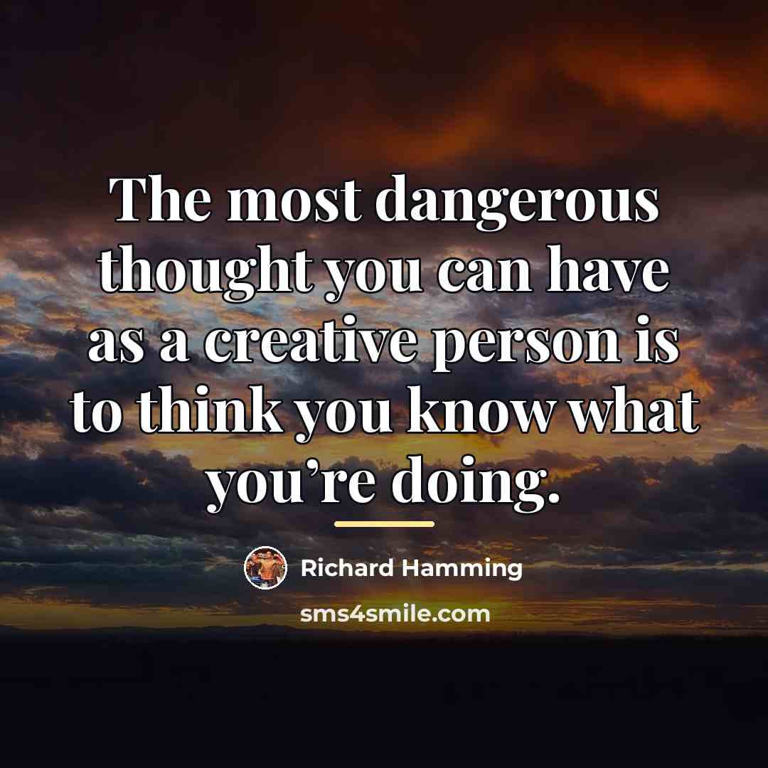 “The most dangerous thought you can have as a creative…” quote by Richard Hamming