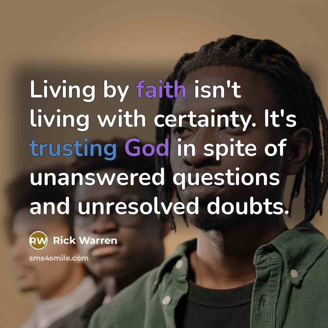 “Living by faith isn't living with certainty. It's trusting God…” quote by Rick Warren