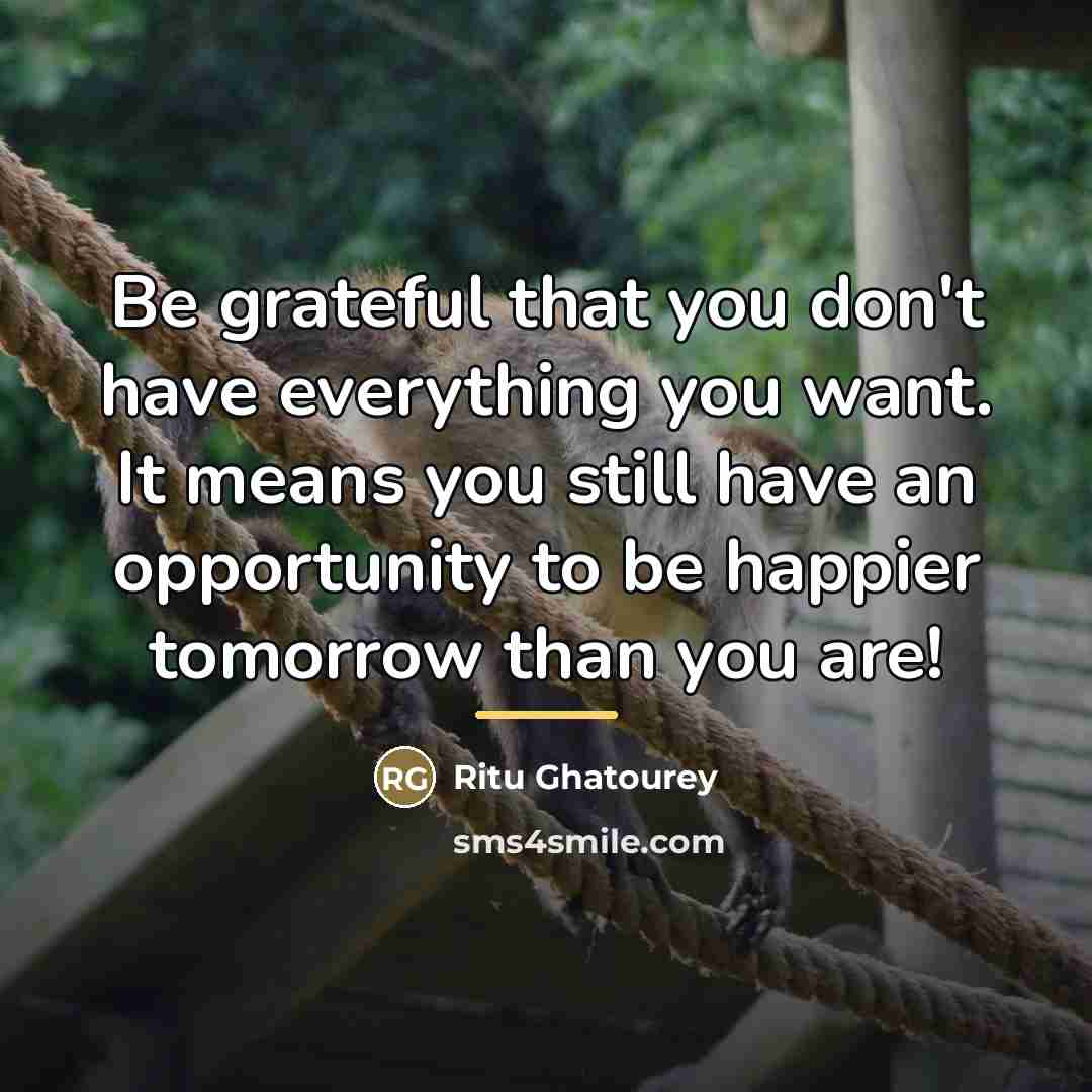 “Be grateful that you don't have everything you want. It…” quote by Ritu Ghatourey