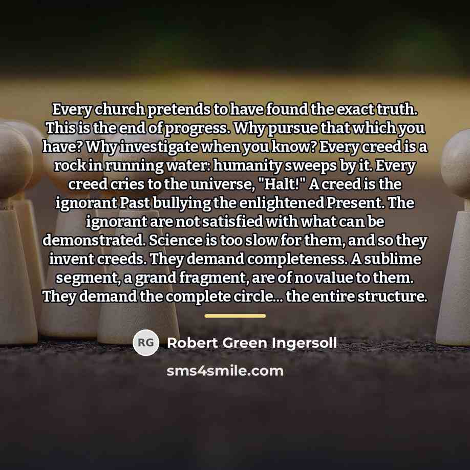 “Every church pretends to have found the exact truth. This…” quote by Robert Green Ingersoll