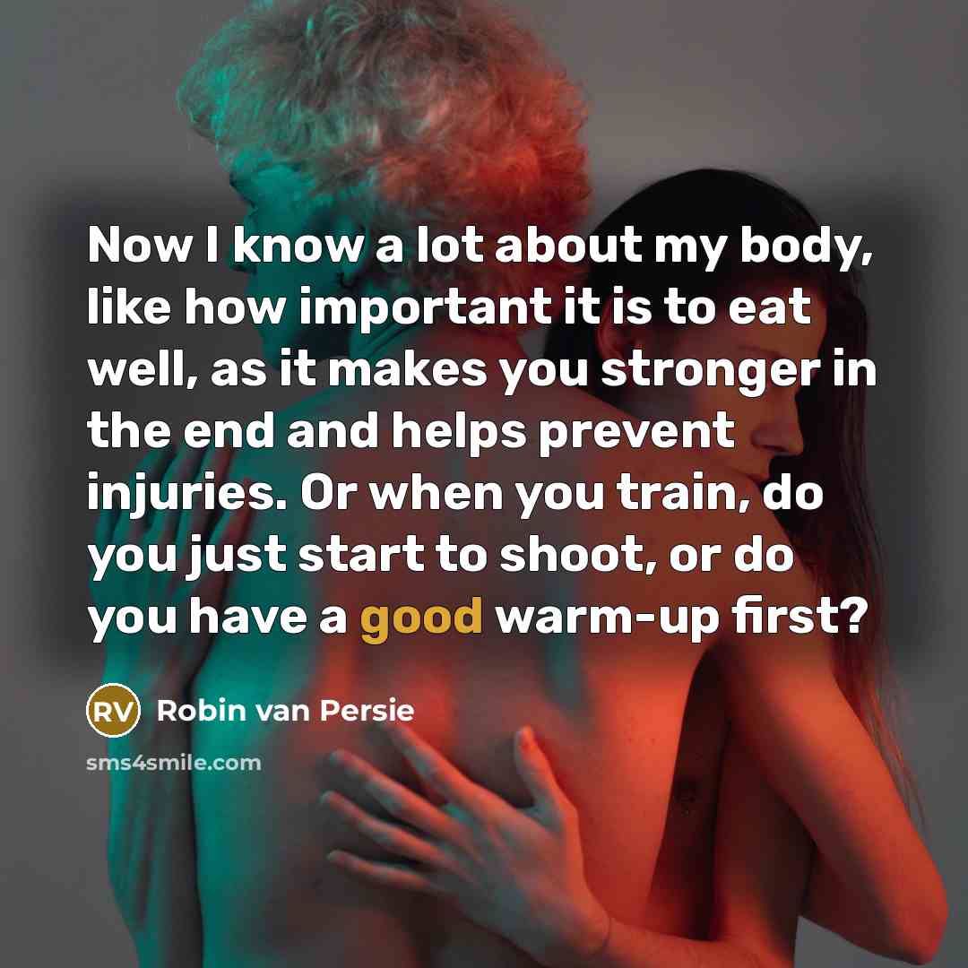 “Now I know a lot about my body, like how…” quote by Robin Van Persie