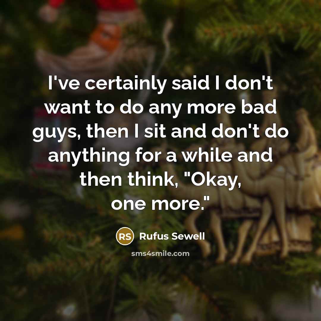 “I've certainly said I don't want to do any more…” quote by Rufus Sewell