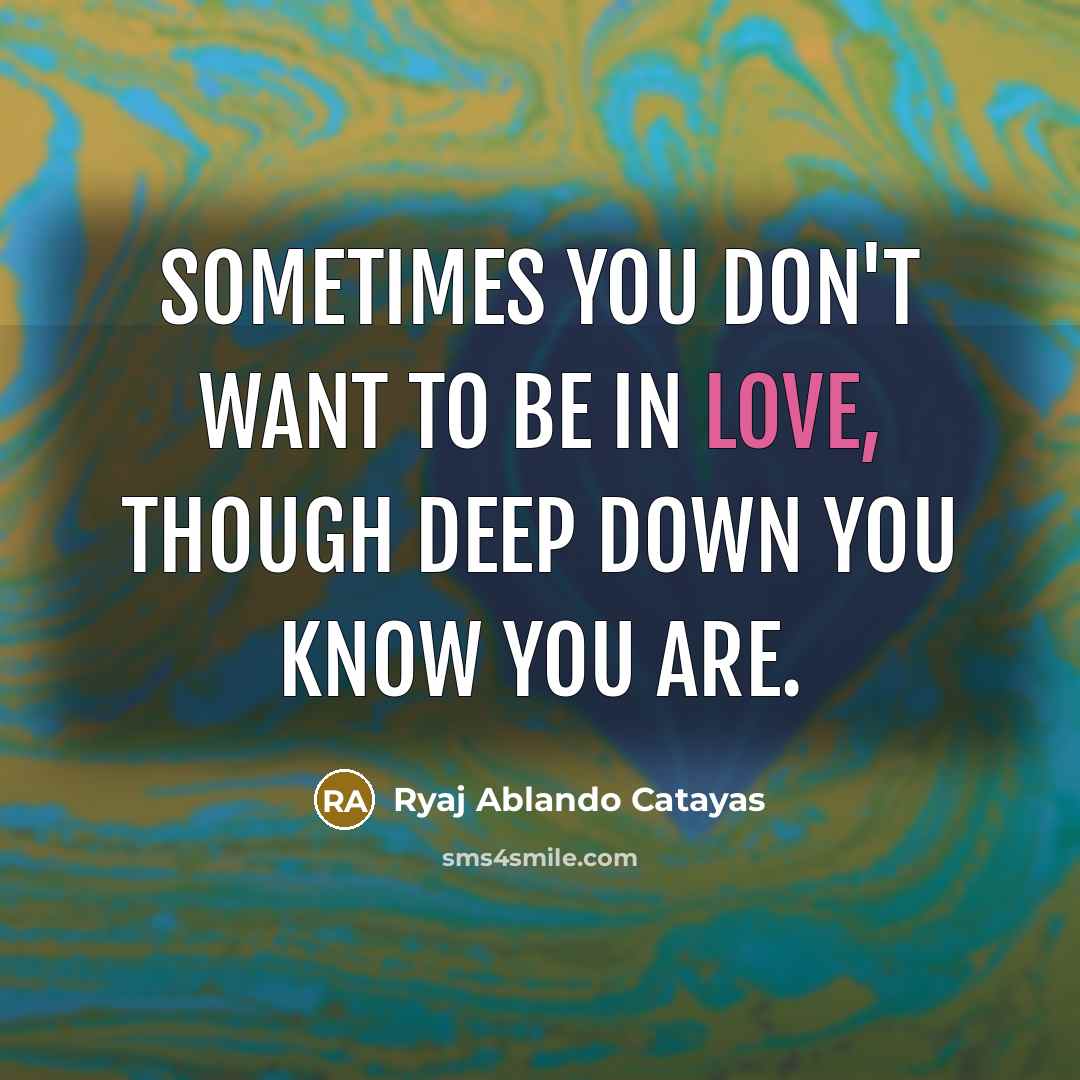 “Sometimes you don't want to be in love, though deep…” quote by Ryaj Ablando Catayas