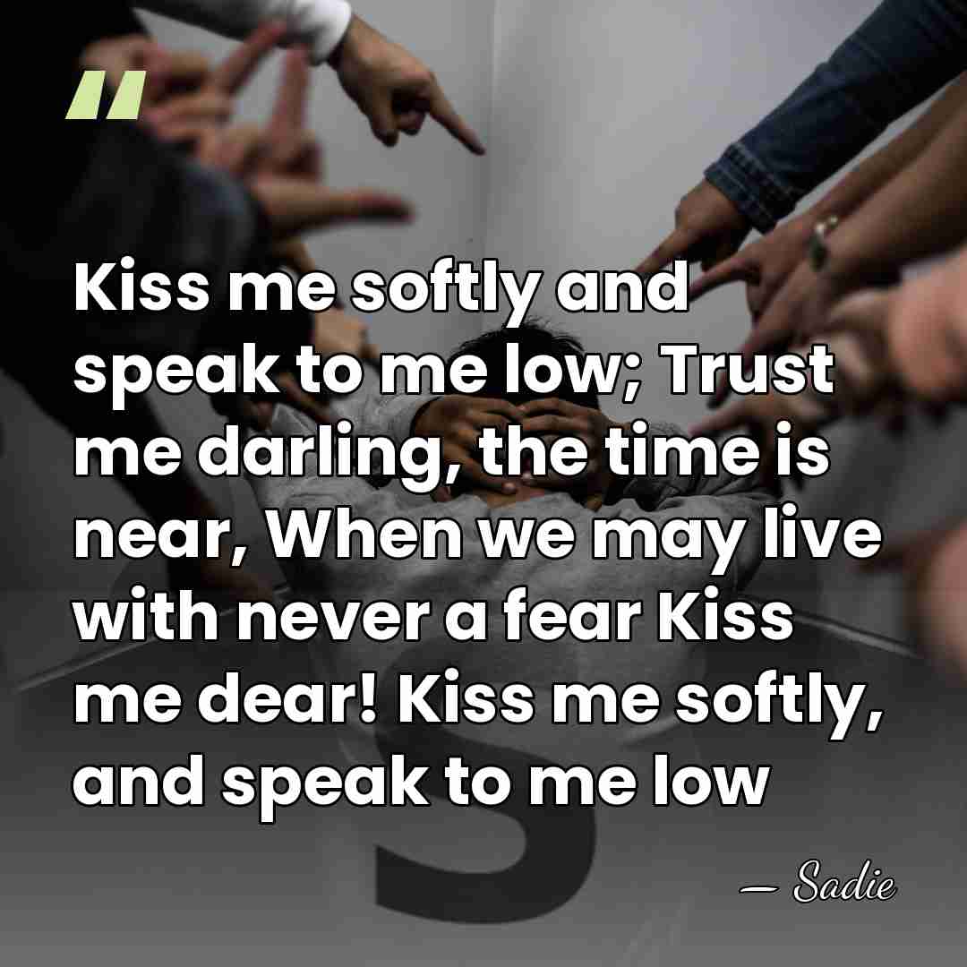 Kiss me softly and speak to me low; Trust me darling, the&hellip; - Sadie