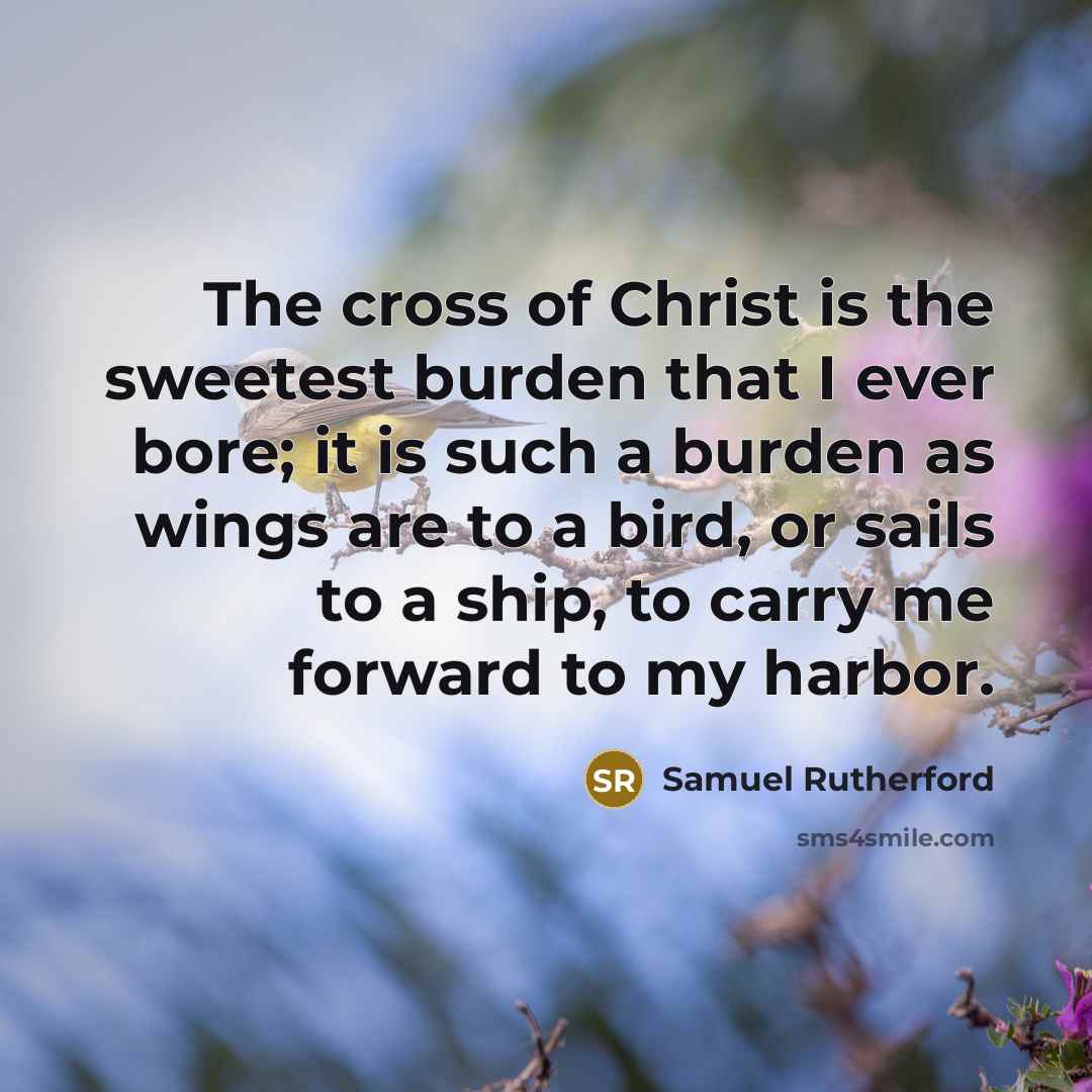 “The cross of Christ is the sweetest burden that I…” quote by Samuel Rutherford