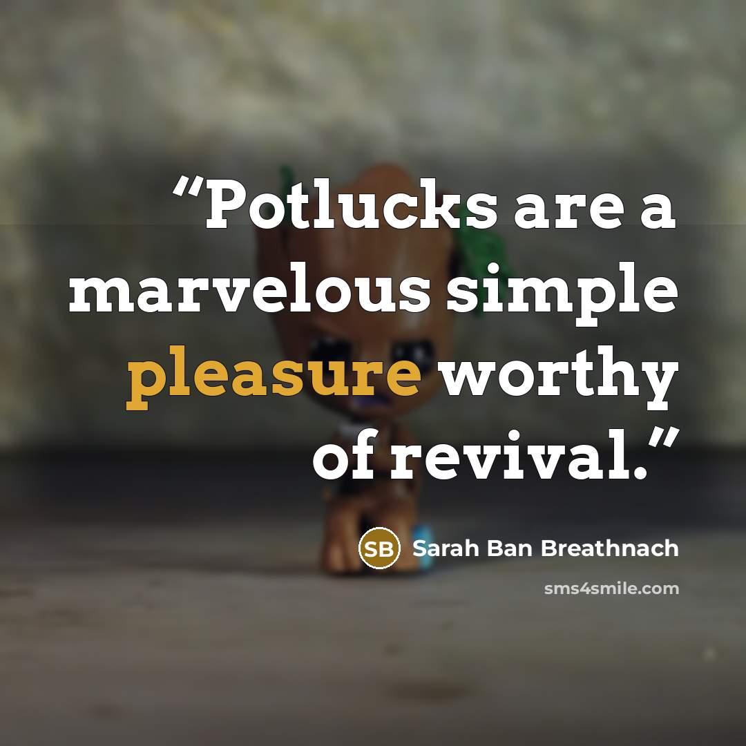 “Potlucks are a marvelous simple pleasure worthy of revival.” quote by Sarah Ban Breathnach