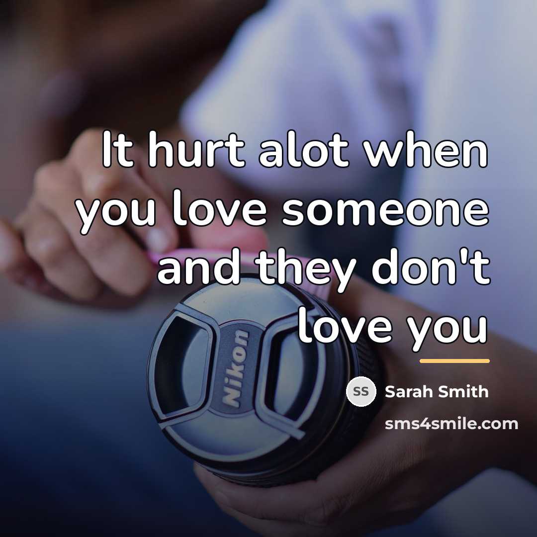 “It hurt alot when you love someone and they don't…” quote by Sarah Smith