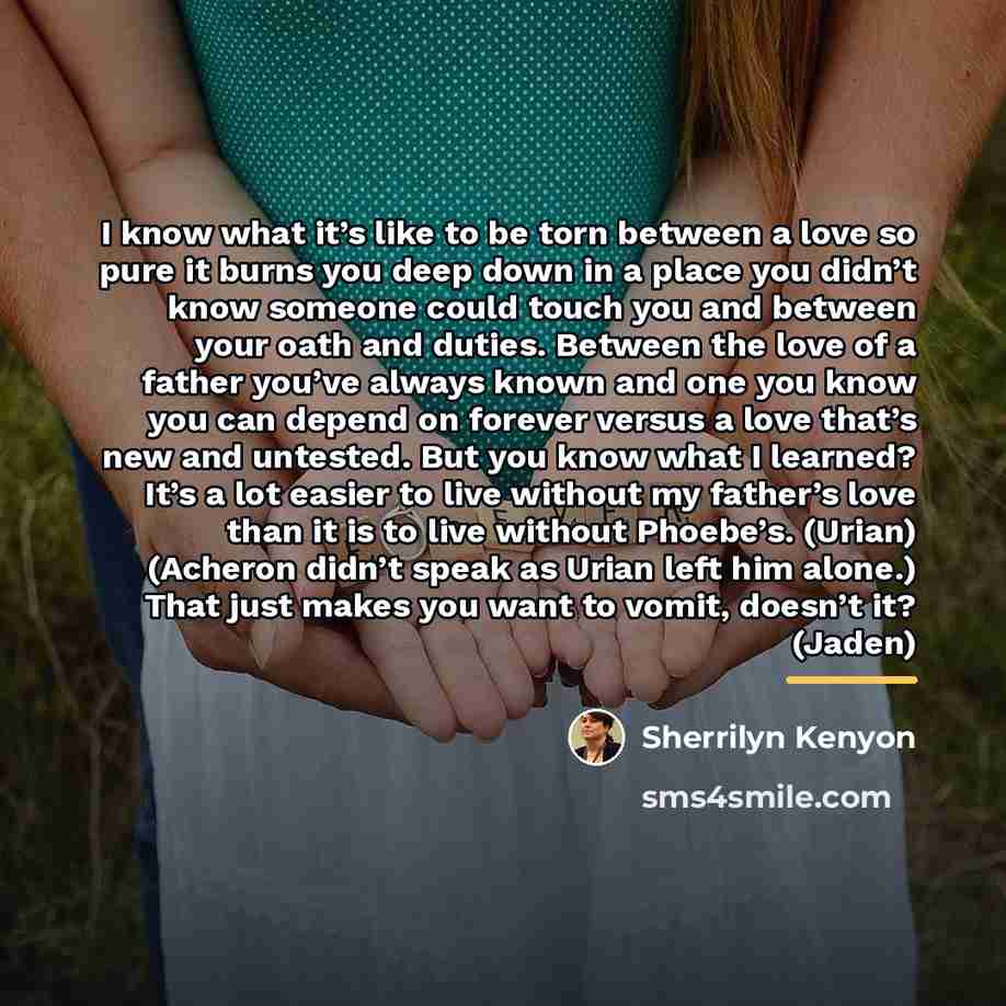 “I know what it’s like to be torn between a…” quote by Sherrilyn Kenyon
