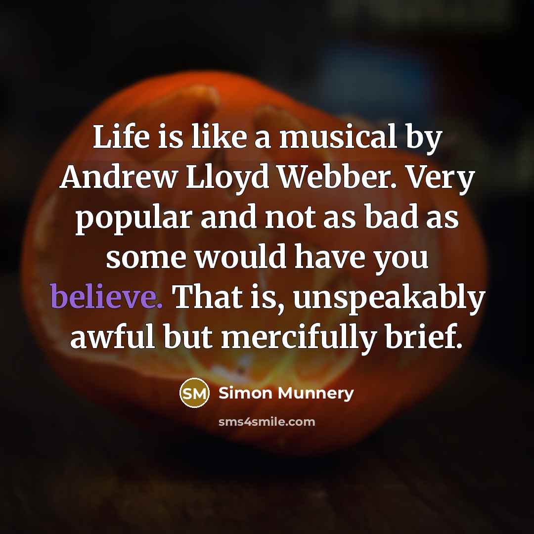 “Life is like a musical by Andrew Lloyd Webber. Very…” quote by Simon Munnery