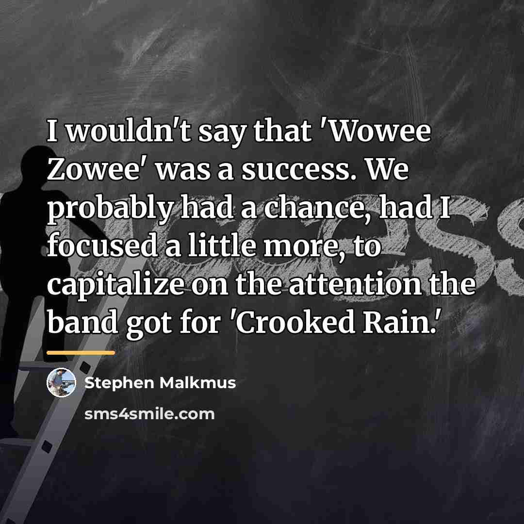 “I wouldn't say that 'Wowee Zowee' was a success. We…” quote by Stephen Malkmus