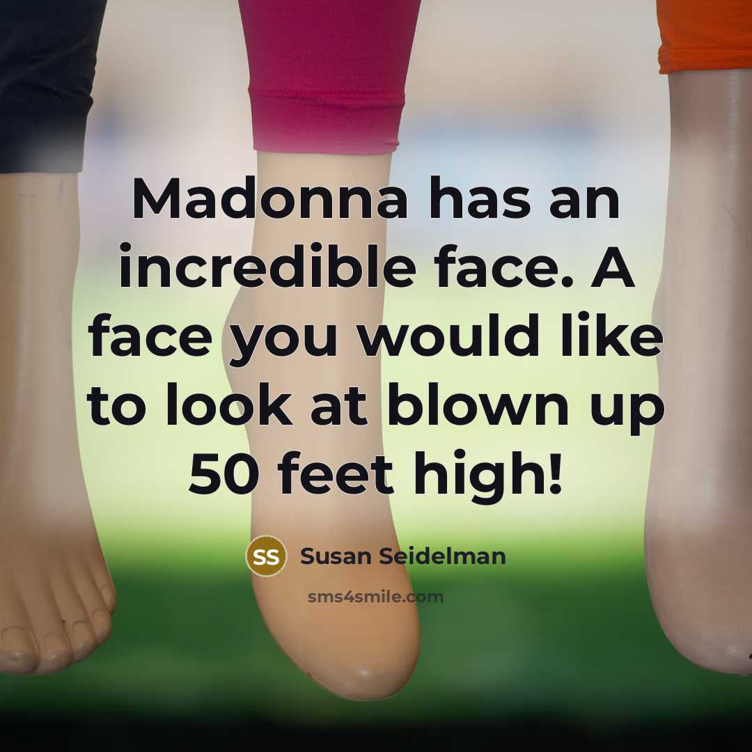 “Madonna has an incredible face. A face you would like…” quote by Susan Seidelman