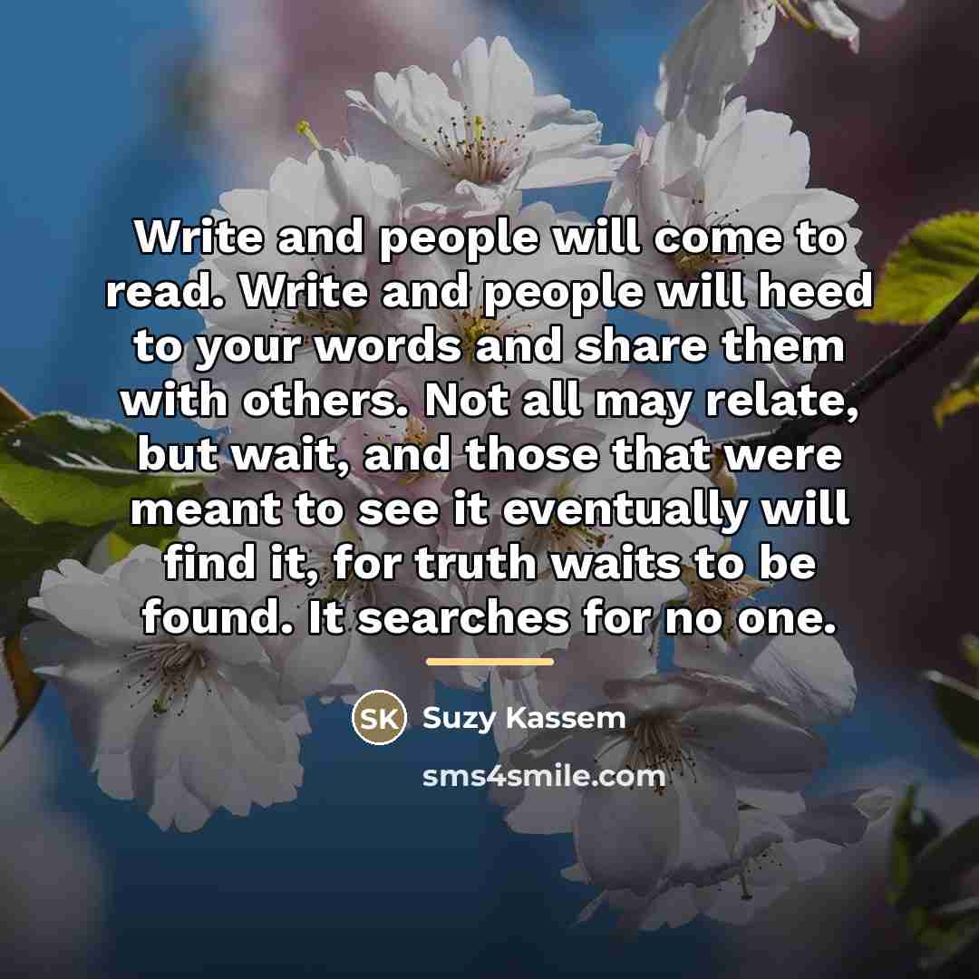 “Write and people will come to read. Write and people…” quote by Suzy Kassem
