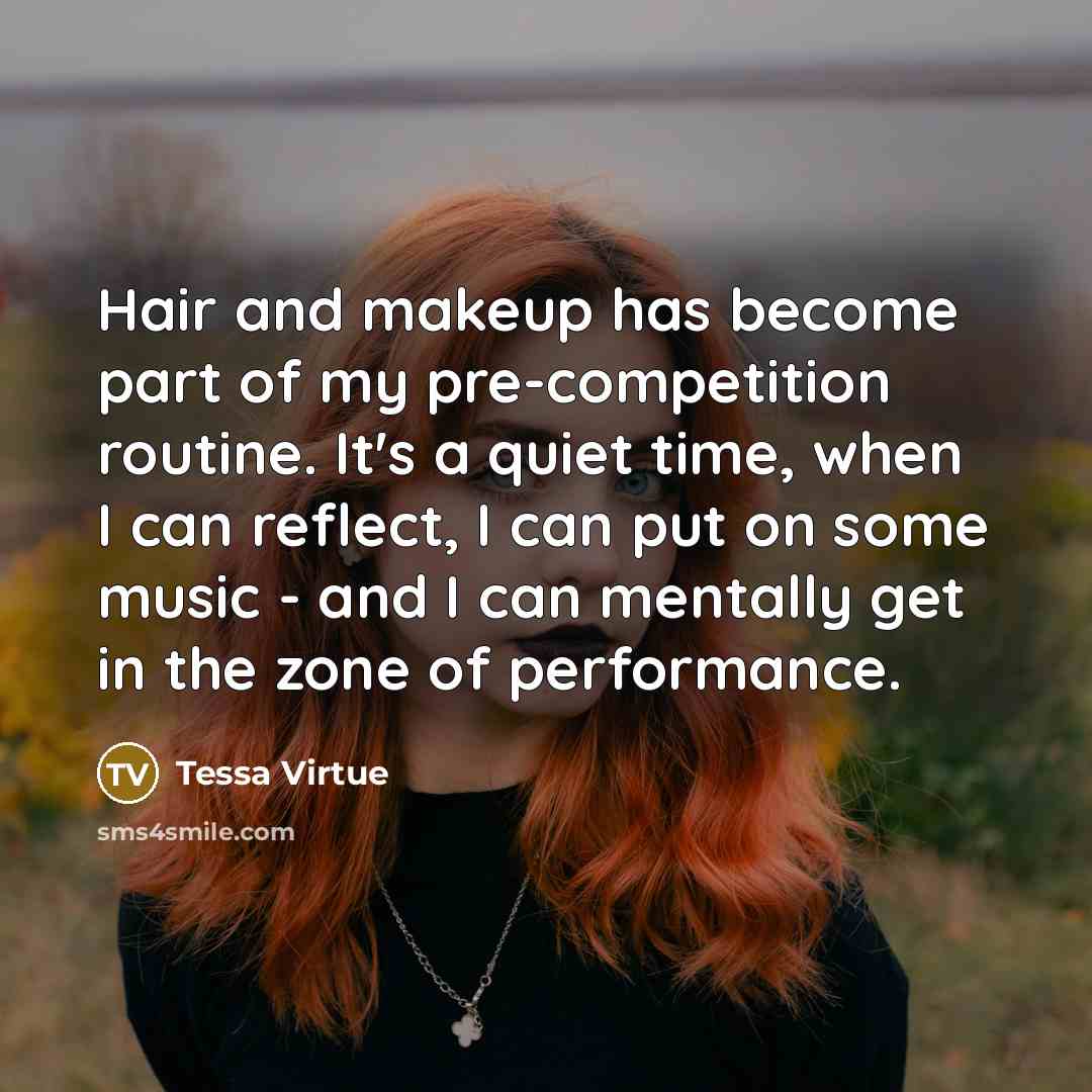 “Hair and makeup has become part of my pre-competition routine.…” quote by Tessa Virtue