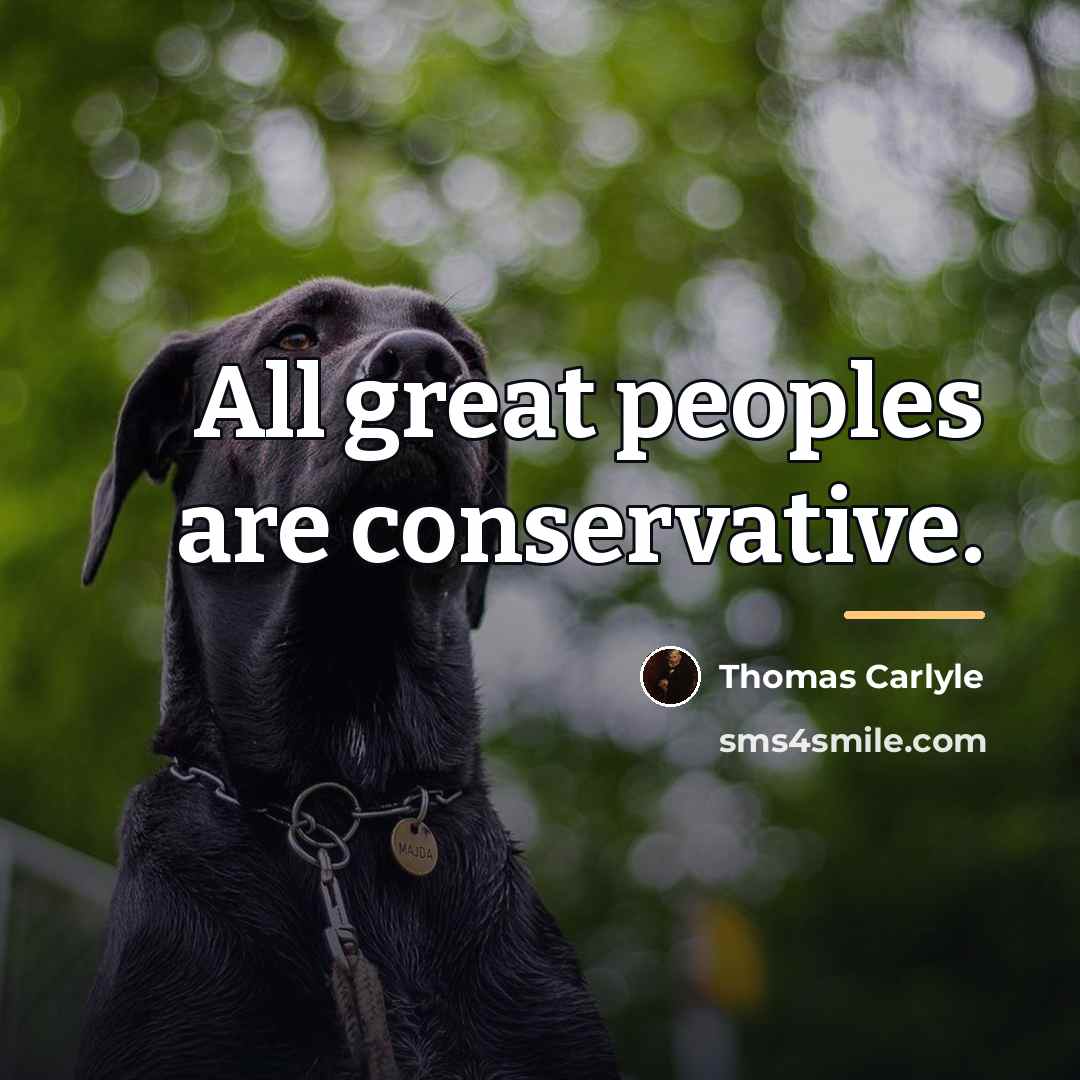 “All great peoples are conservative.…” quote by Thomas Carlyle