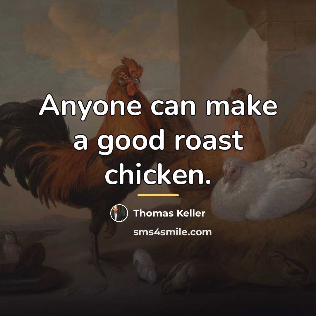 “Anyone can make a good roast chicken.…” quote by Thomas Keller