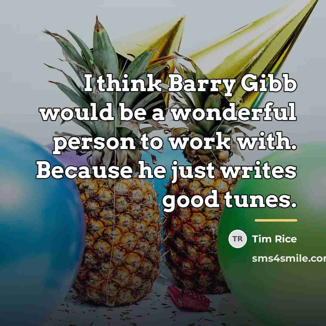 “I think Barry Gibb would be a wonderful person to…” quote by Tim Rice