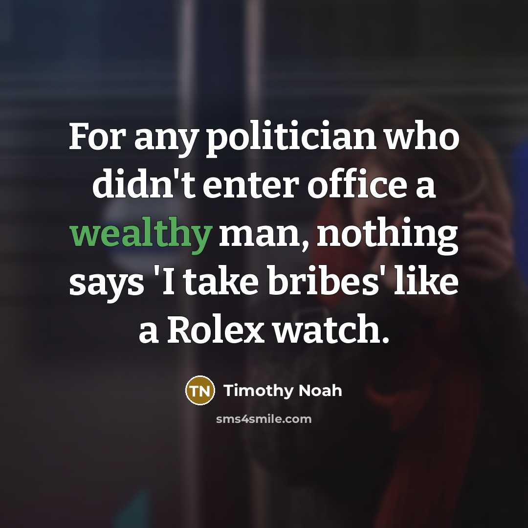 “For any politician who didn't enter office a wealthy man,…” quote by Timothy Noah