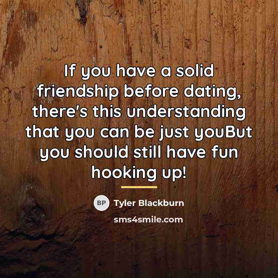 “If you have a solid friendship before dating, there's this…” quote by Tyler Blackburn