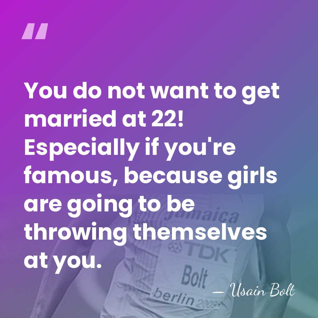 You do not want to get married at 22! Especially if you're&hellip; - Usain Bolt