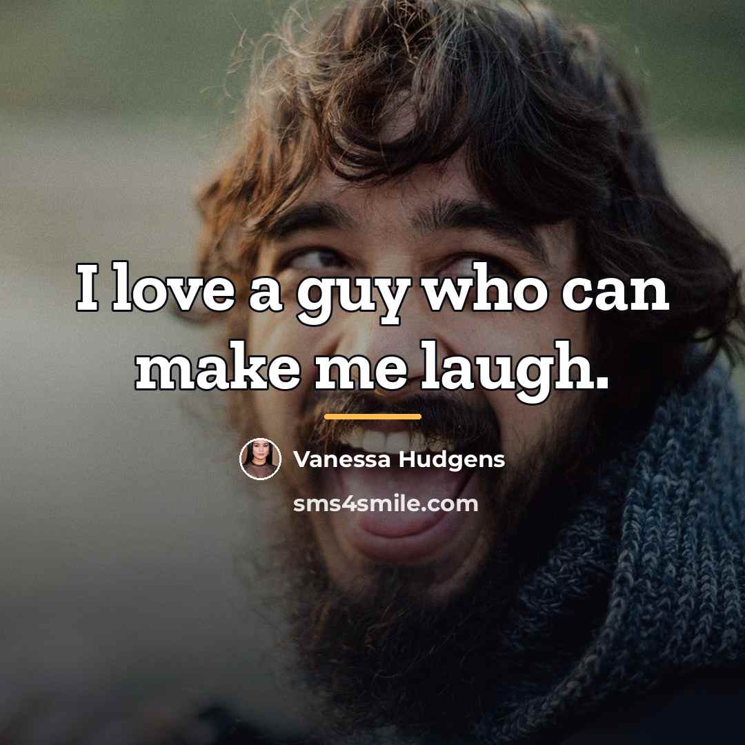 “I love a guy who can make me laugh.…” quote by Vanessa Hudgens