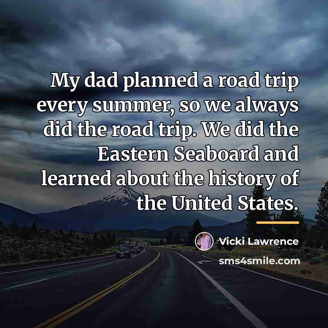 “My dad planned a road trip every summer, so we…” quote by Vicki Lawrence