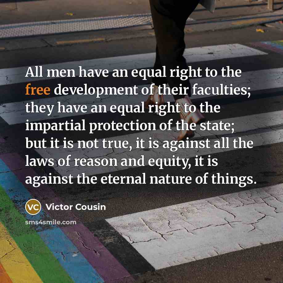 “All men have an equal right to the free development…” quote by Victor Cousin